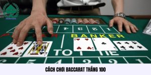 Cách chơi Baccarat thắng 100