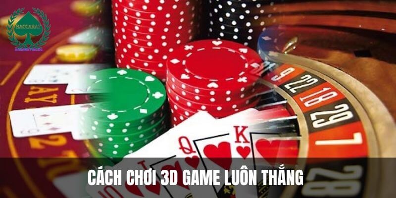 Tìm hiểu kỹ càng cách chơi 3D game