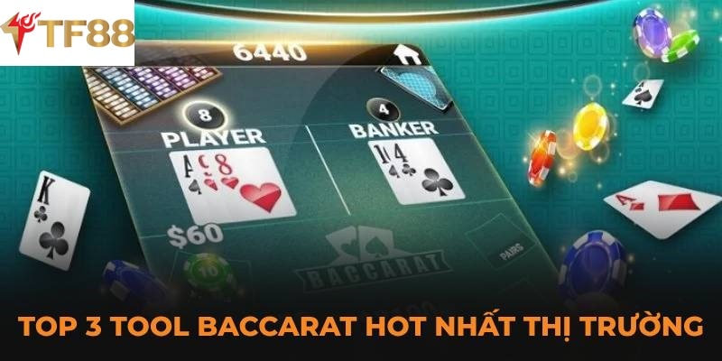 top 3 tool baccarat hot nhat thi truong